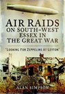Air Raids on South West Essex in the Great War - Alan David Simpson - 9781473834125