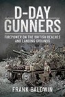 D-Day Gunners - Frank Baldwin - 9781473834934