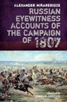 Russian Eyewitness Accounts of the Campaign of 1807 - Alexander Mikaberidze - 9781473850071