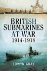 British Submarines at War - Edwyn Gray - 9781473853461