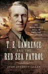 T.E. Lawrence and the Red Sea Patrol - John Johnson Allen - 9781473859616