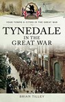 Tynedale in the Great War - Brian Tilley - 9781473864009