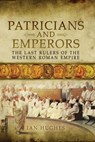 Patricians and Emperors - Ian Hughes - 9781473866447