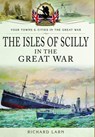 The Isles of Scilly in the Great War - Richard Larn - 9781473867666