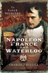Napoleon, France and Waterloo - Charles Esdaile - 9781473870840