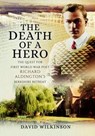 Death of a Hero: The Quest for First World War Poet Richard Aldington's Berkshire Retreat - David Wilkinson - 9781473871106