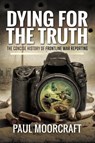 Dying for the Truth - Paul L. Moorcraft - 9781473879171
