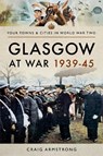 Glasgow at War 1939 - 1945 - Craig Armstrong - 9781473879676