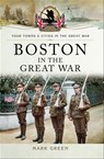 Boston in the Great War - Mark Green - 9781473890831