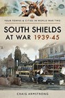 South Shields at War 1939-45 - Craig Armstrong - 9781473891210