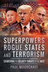 Superpowers, Rogue States and Terrorism - Paul L. Moorcraft - 9781473894747