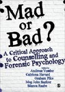 Mad or Bad?: A Critical Approach to Counselling and Forensic Psychology - Andreas Vossler ; Catriona Havard ; Graham Pike ; Meg-John Barker ; Bianca Raabe - 9781473963511
