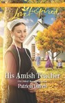 His Amish Teacher (The Amish Bachelors, Book 3) (Mills & Boon Love Inspired) - Patricia Davids - 9781474064446