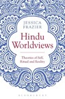 Hindu Worldviews - JESSICA (OXFORD CENTRE FOR HINDU STUDIES & UNIVERSITY OF KENT,  UK) Frazier - 9781474251563
