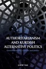 Authoritarianism and Kurdish Alternative Politics - Latif Tas - 9781474457422