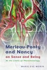 Merleau-Ponty and Nancy on Sense and Being - Marie-Eve (Professor of Philosophy Morin - 9781474492430