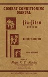 COMBAT CONDITIONING MANUAL - Jiu-Jitsu Defence, Bayonet Defence and Club Defence - Major Robert Edward Hanley - 9781474540698