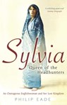 Sylvia, Queen Of The Headhunters - Philip Eade - 9781474609654