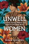 Unwell Women - Elinor Cleghorn - 9781474616881
