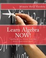 Learn Algebra NOW!: Algebra for the Person Who Has Never Understood Math! - Minute Help Guides - 9781475059304