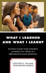 What I Learned and What I Learnt - Concetta A. Williams ; Lydia Brown Magras - 9781475839395