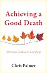 Achieving a Good Death - Chris Palmer - 9781475850512