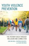 Youth Violence Prevention - John Van Dreal ; Courtenay McCarthy ; Coleen Van Dreal - 9781475862652