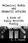 Whimsical Words and Dramatic Affairs - K. J. Joyner - 9781476000985