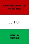 A Private Commentary on the Bible: Esther - James D. Quiggle - 9781476291048