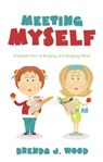 Meeting Myself-Snippets from a Binging and Bulging Mind - Brenda J Wood - 9781476304137