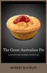 The Great Australian Pie: a history and culinary adventure - Robert Macklin - 9781476446653