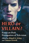 Hero or Villain? - Abigail G. Scheg ; Tamara Girardi - 9781476667690