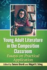 Young Adult Literature in the Composition Classroom - Tamara Girardi ; Abigail G. Scheg - 9781476669953