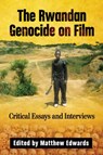 The Rwandan Genocide on Film - Matthew Edwards - 9781476670720
