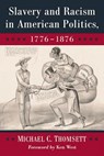 Slavery and Racism in American Politics, 1776-1876 - Michael C. Thomsett - 9781476670997