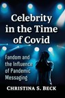 Celebrity in the Time of Covid - Christina S. Beck - 9781476684925