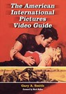 The American International Pictures Video Guide - Gary A. Smith - 9781476685199