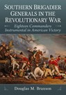 Southern Brigadier Generals in the Revolutionary War - Douglas M. Branson - 9781476692920
