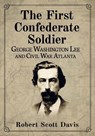 The First Confederate Soldier - Robert Scott Davis - 9781476697314