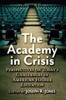 The Academy in Crisis - Joseph R Jones - 9781476697703