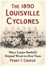 The 1890 Louisville Cyclones - Perry T Cooper - 9781476699936