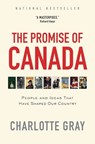 The Promise of Canada: People and Ideas That Have Shaped Our Country - Charlotte Gray - 9781476784687