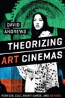 Theorizing Art Cinemas - David Andrews - 9781477302057