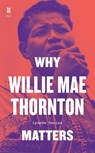 Why Willie Mae Thornton Matters - Lynnee Denise - 9781477321188