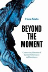Beyond the Moment - Irene Mata - 9781477333570