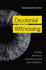 Decolonial Witnessing - Guadalupe Escobar - 9781477333723