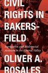 Civil Rights in Bakersfield - Oliver Rosales - 9781477335505