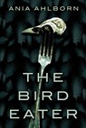 The Bird Eater - Ania Ahlborn - 9781477817605