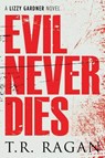 Evil Never Dies - T. R. Ragan - 9781477827703