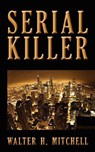 Serial Killer - Walter H. Mitchell - 9781478305071